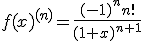 f(x)^{(n)}= \frac{(-1)^n n!}{(1+x)^{n+1}}